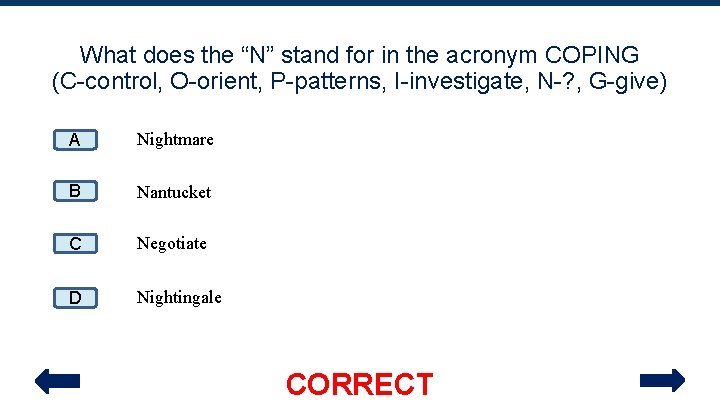 What does the “N” stand for in the acronym COPING (C-control, O-orient, P-patterns, I-investigate,