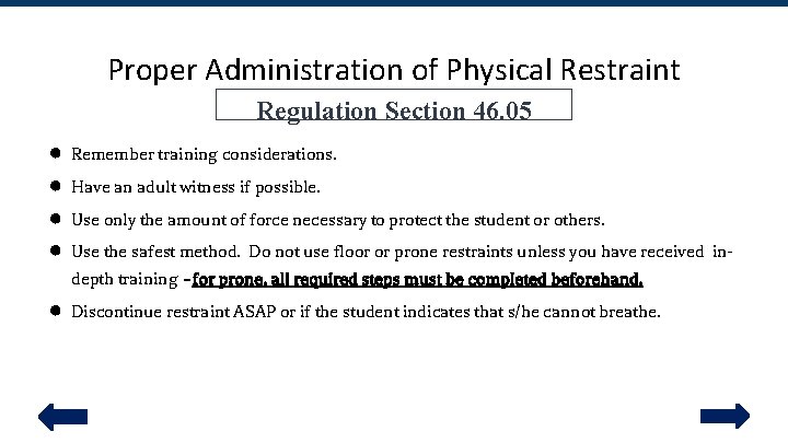 Proper Administration of Physical Restraint Regulation Section 46. 05 ● ● Remember training considerations.