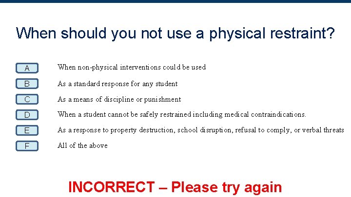 When should you not use a physical restraint? A When non-physical interventions could be