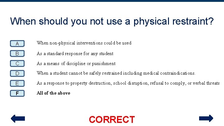 When should you not use a physical restraint? A When non-physical interventions could be