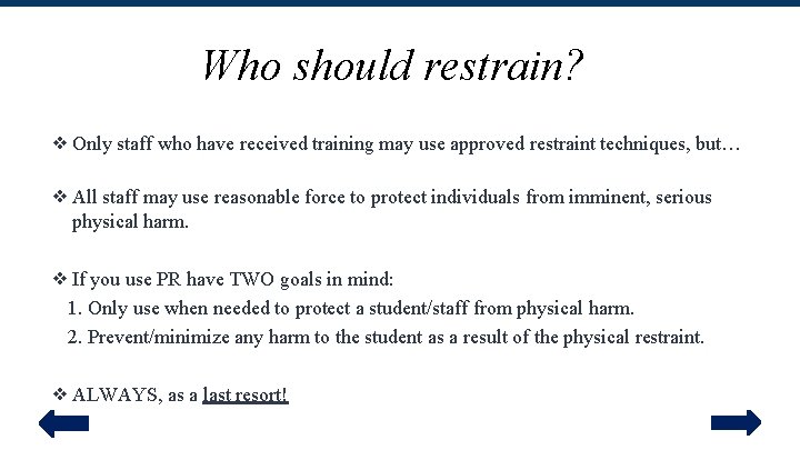 Who should restrain? ❖Only staff who have received training may use approved restraint techniques,