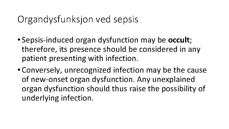 Organdysfunksjon ved sepsis • Sepsis-induced organ dysfunction may be occult; therefore, its presence should