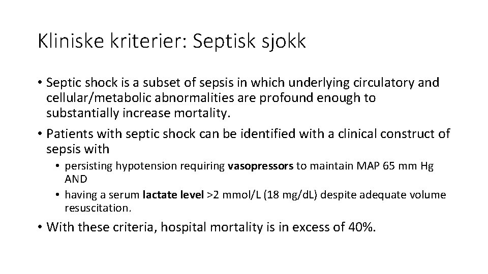 Kliniske kriterier: Septisk sjokk • Septic shock is a subset of sepsis in which