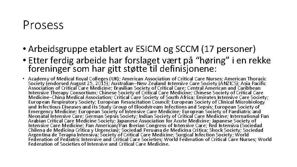 Prosess • Arbeidsgruppe etablert av ESICM og SCCM (17 personer) • Etter ferdig arbeide