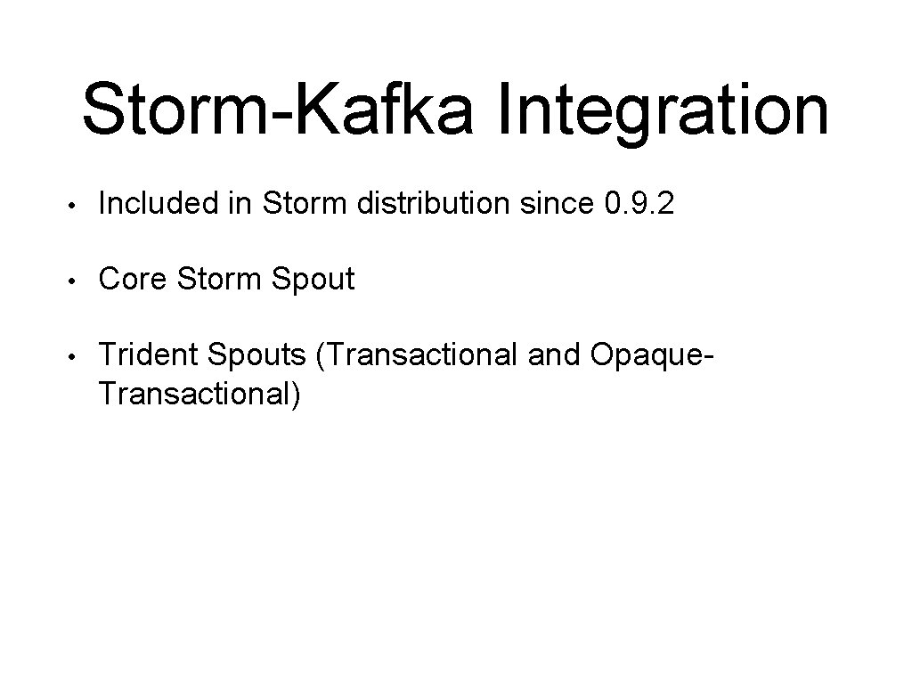 Storm-Kafka Integration • Included in Storm distribution since 0. 9. 2 • Core Storm