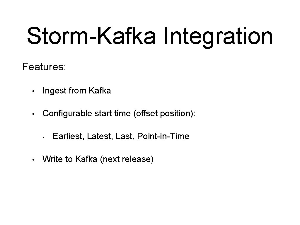 Storm-Kafka Integration Features: • Ingest from Kafka • Configurable start time (offset position): •