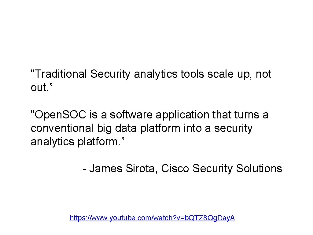 "Traditional Security analytics tools scale up, not out. ” "Open. SOC is a software