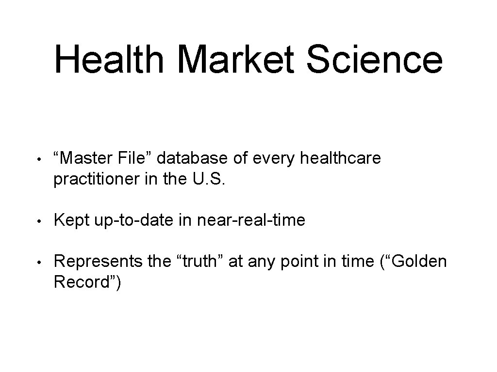Health Market Science • “Master File” database of every healthcare practitioner in the U.