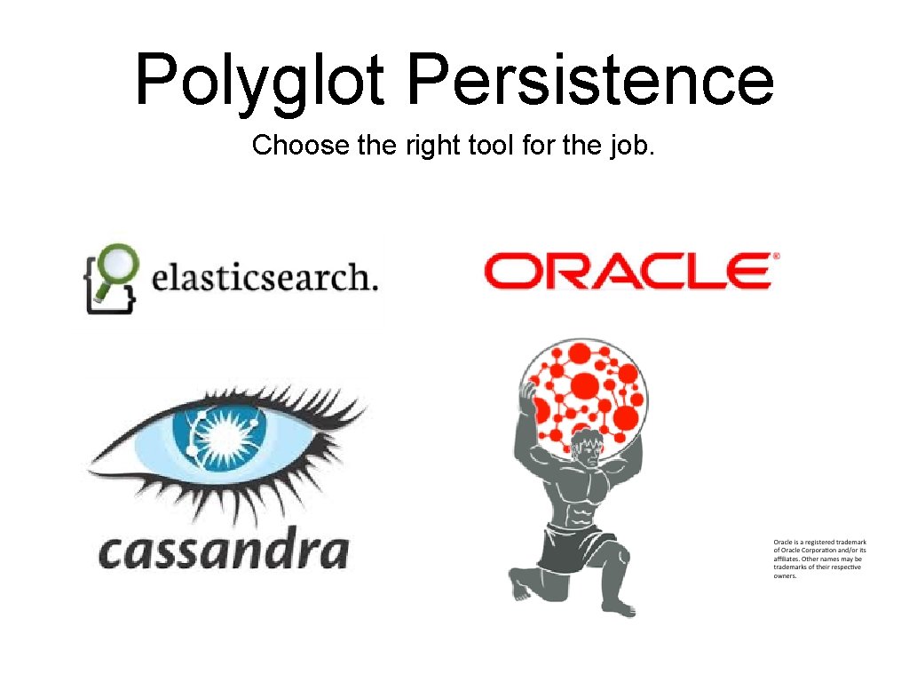 Polyglot Persistence Choose the right tool for the job. 