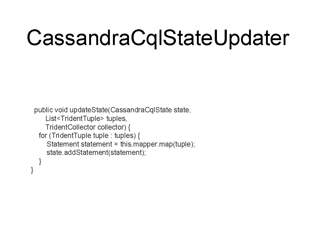 Cassandra. Cql. State. Updater public void update. State(Cassandra. Cql. State state, List<Trident. Tuple> tuples,