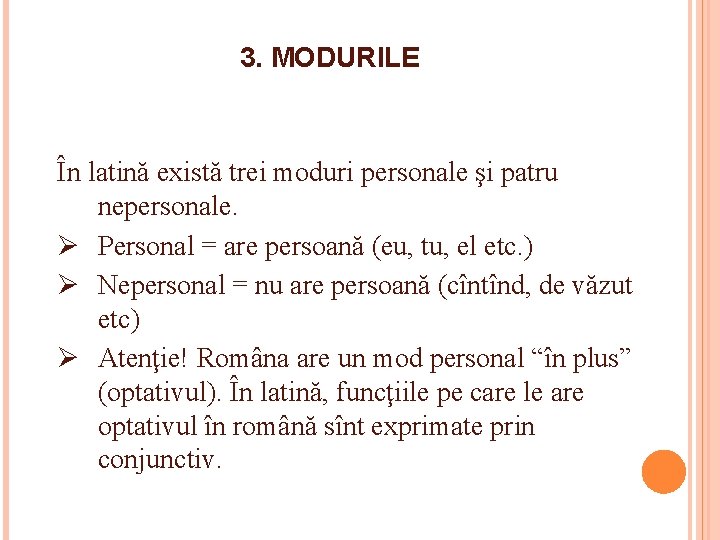 3. MODURILE În latină există trei moduri personale şi patru nepersonale. Ø Personal =