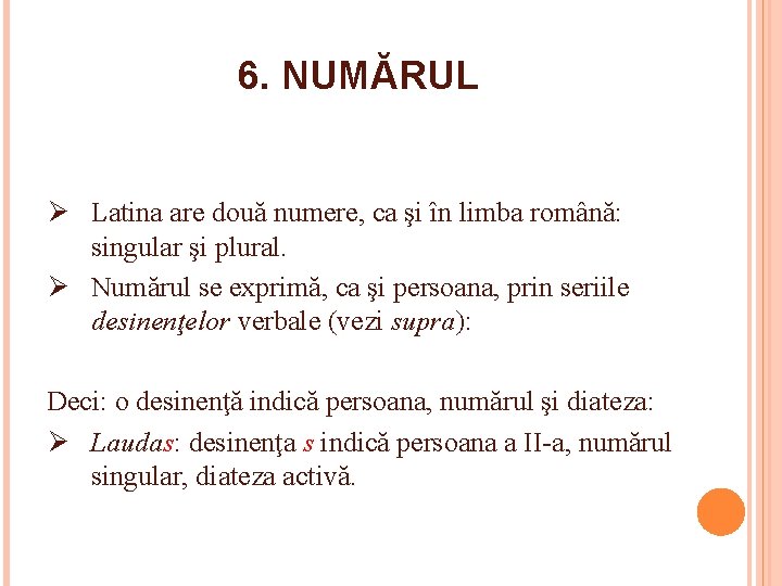 6. NUMĂRUL Ø Latina are două numere, ca şi în limba română: singular şi