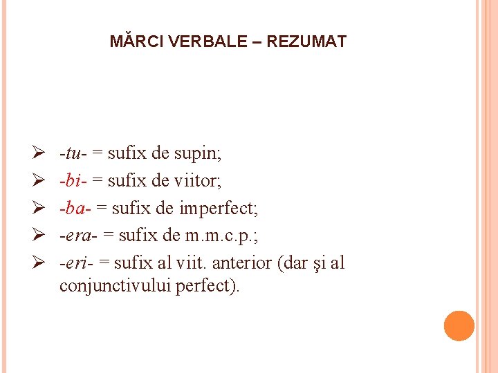 MĂRCI VERBALE – REZUMAT Ø Ø Ø -tu- = sufix de supin; -bi- =