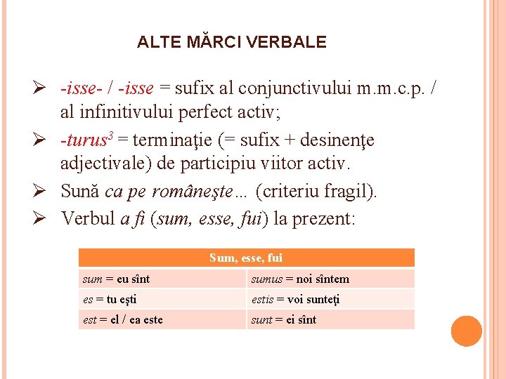 ALTE MĂRCI VERBALE Ø -isse- / -isse = sufix al conjunctivului m. m. c.