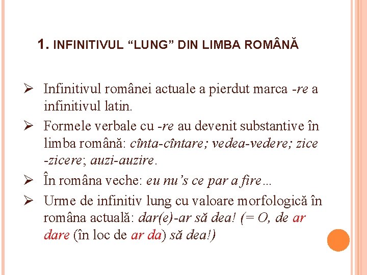 1. INFINITIVUL “LUNG” DIN LIMBA ROM NĂ Ø Infinitivul românei actuale a pierdut marca