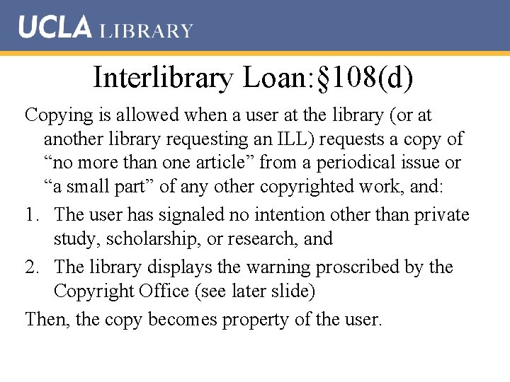 Interlibrary Loan: § 108(d) Copying is allowed when a user at the library (or