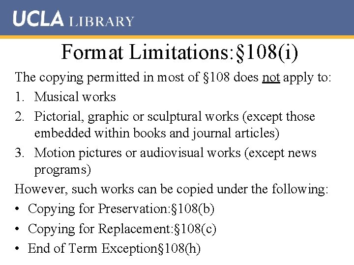 Format Limitations: § 108(i) The copying permitted in most of § 108 does not