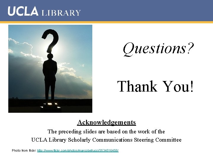 Questions? Thank You! Acknowledgements The preceding slides are based on the work of the