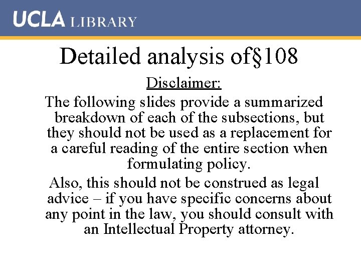 Detailed analysis of§ 108 Disclaimer: The following slides provide a summarized breakdown of each