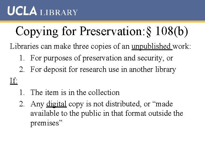 Copying for Preservation: § 108(b) Libraries can make three copies of an unpublished work: