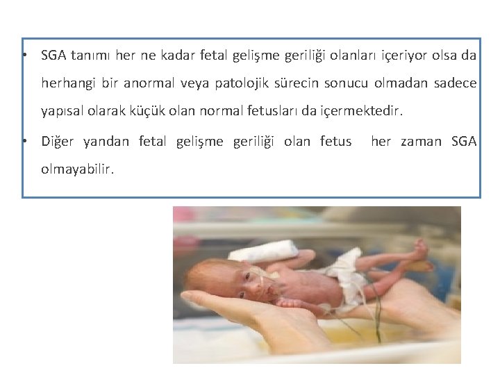  • SGA tanımı her ne kadar fetal gelişme geriliği olanları içeriyor olsa da