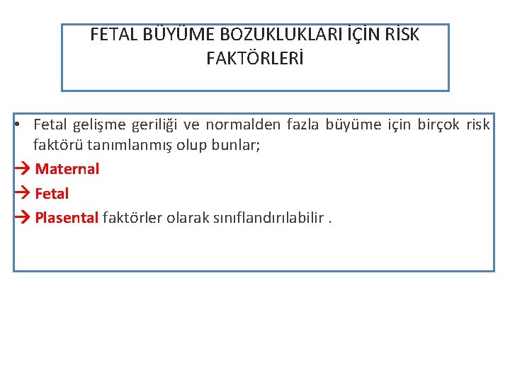 FETAL BÜYÜME BOZUKLUKLARI İÇİN RİSK FAKTÖRLERİ • Fetal gelişme geriliği ve normalden fazla büyüme