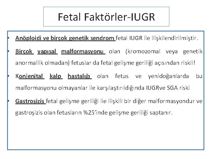 Fetal Faktörler-IUGR • Anöploidi ve birçok genetik sendrom fetal IUGR ile ilişkilendirilmiştir. • Birçok