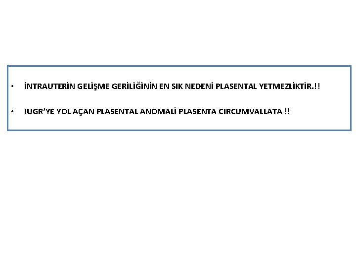  • İNTRAUTERİN GELİŞME GERİLİĞİNİN EN SIK NEDENİ PLASENTAL YETMEZLİKTİR. !! • IUGR’YE YOL