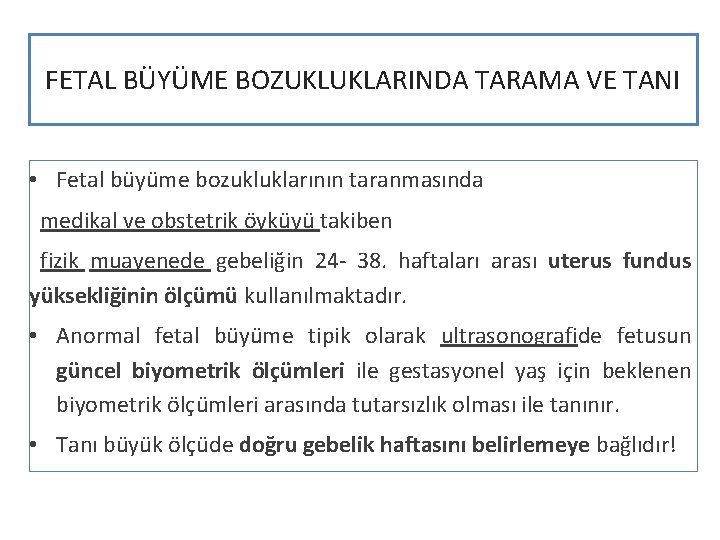 FETAL BÜYÜME BOZUKLUKLARINDA TARAMA VE TANI • Fetal büyüme bozukluklarının taranmasında medikal ve obstetrik