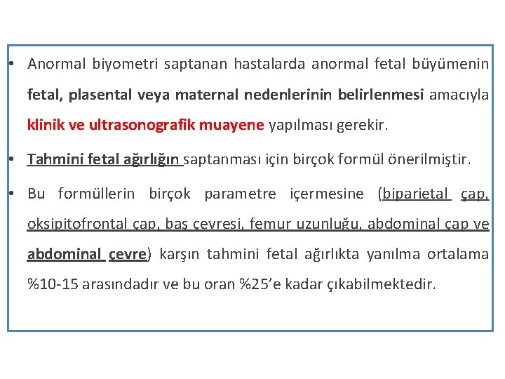  • Anormal biyometri saptanan hastalarda anormal fetal büyümenin fetal, plasental veya maternal nedenlerinin