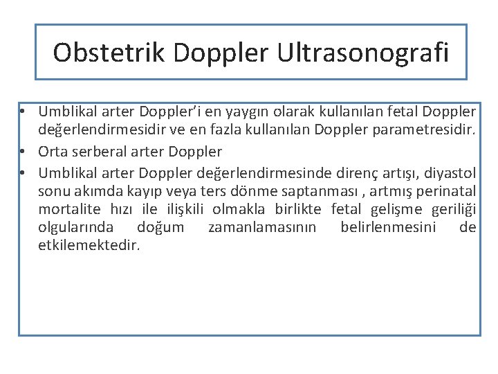 Obstetrik Doppler Ultrasonografi • Umblikal arter Doppler’i en yaygın olarak kullanılan fetal Doppler değerlendirmesidir