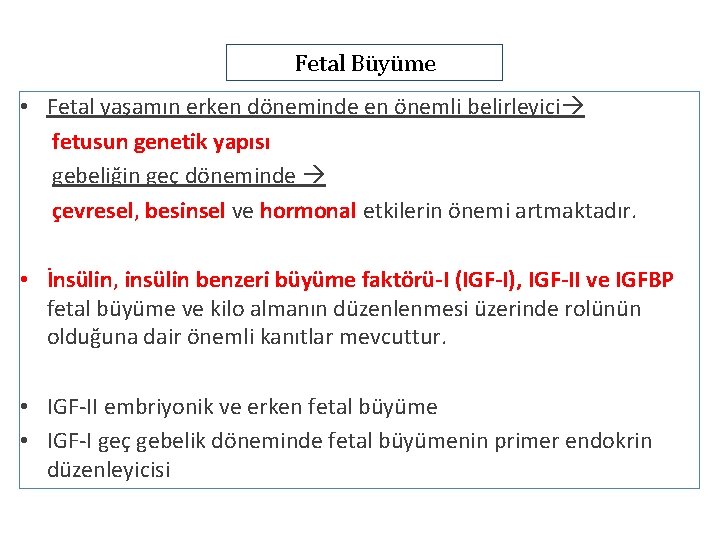 Fetal Büyüme • Fetal yaşamın erken döneminde en önemli belirleyici fetusun genetik yapısı gebeliğin