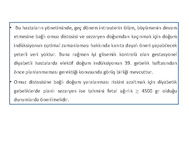  • Bu hastaların yönetiminde, geç dönem intrauterin ölüm, büyümenin devam etmesine bağlı omuz