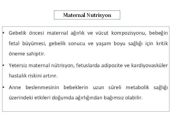 Maternal Nutrisyon • Gebelik öncesi maternal ağırlık ve vücut kompozisyonu, bebeğin fetal büyümesi, gebelik