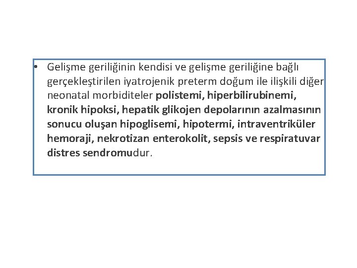  • Gelişme geriliğinin kendisi ve gelişme geriliğine bağlı gerçekleştirilen iyatrojenik preterm doğum ile