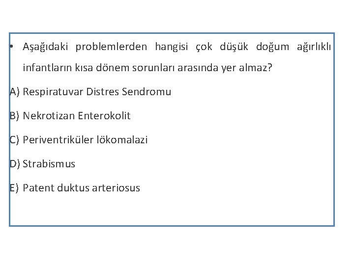  • Aşağıdaki problemlerden hangisi çok düşük doğum ağırlıklı infantların kısa dönem sorunları arasında