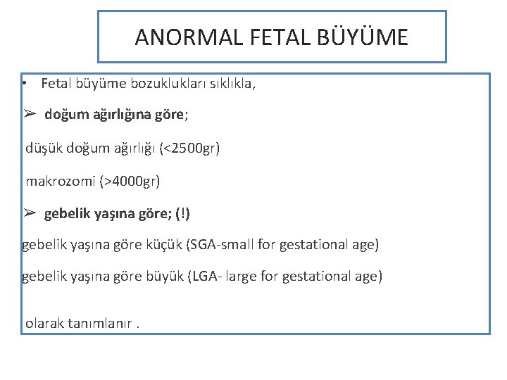 ANORMAL FETAL BÜYÜME • Fetal büyüme bozuklukları sıklıkla, ➢ doğum ağırlığına göre; düşük doğum