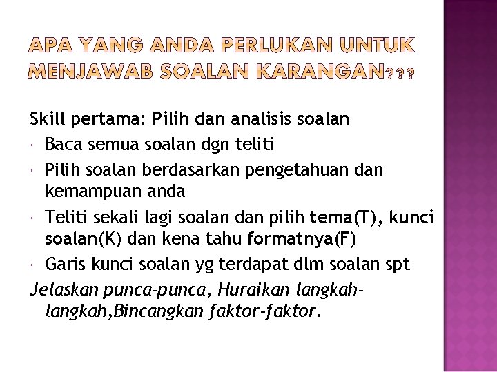 Skill pertama: Pilih dan analisis soalan Baca semua soalan dgn teliti Pilih soalan berdasarkan