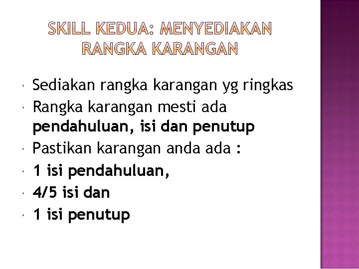  Sediakan rangka karangan yg ringkas Rangka karangan mesti ada pendahuluan, isi dan penutup