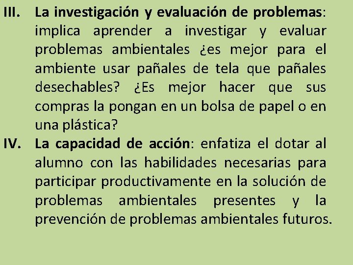III. La investigación y evaluación de problemas: implica aprender a investigar y evaluar problemas