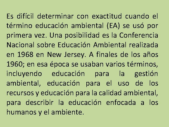 Es difícil determinar con exactitud cuando el término educación ambiental (EA) se usó por