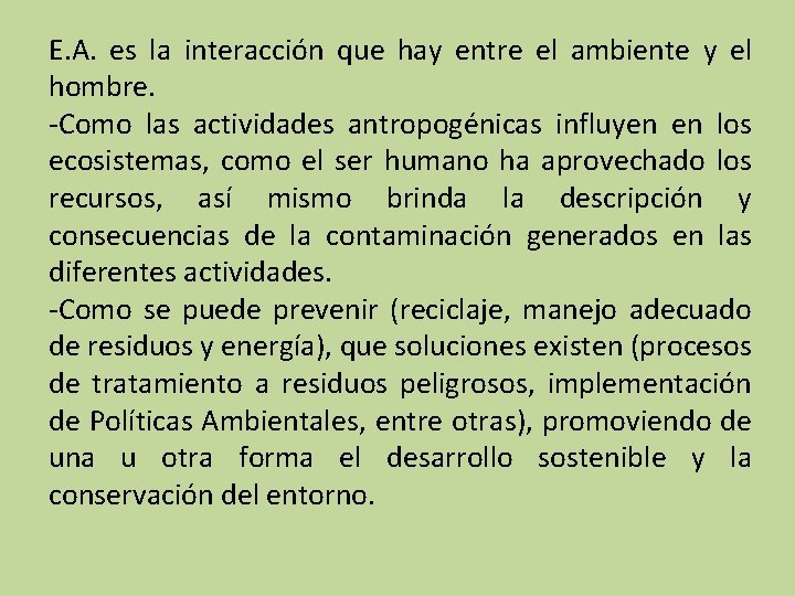 E. A. es la interacción que hay entre el ambiente y el hombre. -Como