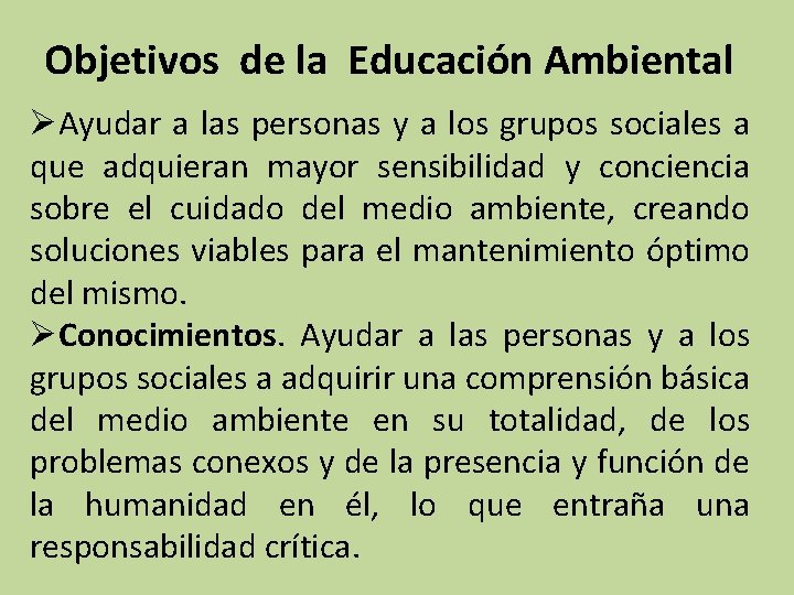 Objetivos de la Educación Ambiental ØAyudar a las personas y a los grupos sociales