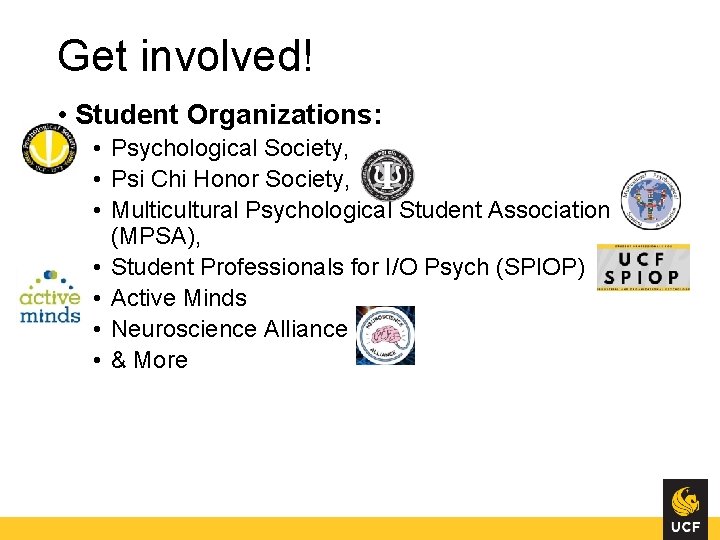 Get involved! • Student Organizations: • Psychological Society, • Psi Chi Honor Society, •