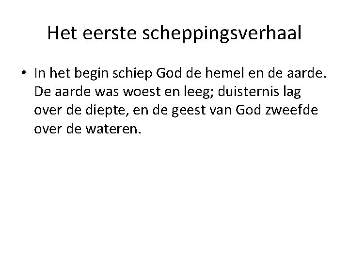 Het eerste scheppingsverhaal • In het begin schiep God de hemel en de aarde.