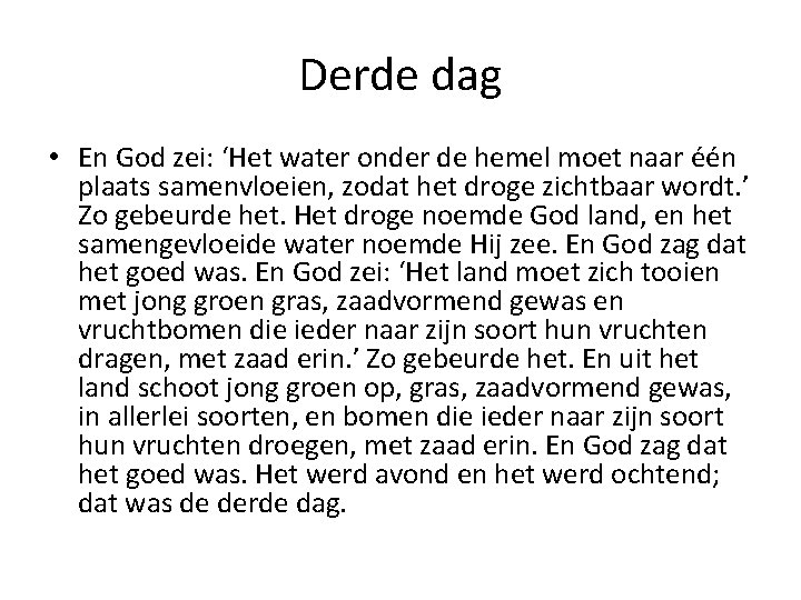 Derde dag • En God zei: ‘Het water onder de hemel moet naar één