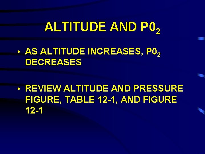 ALTITUDE AND P 02 • AS ALTITUDE INCREASES, P 02 DECREASES • REVIEW ALTITUDE