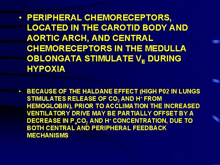  • PERIPHERAL CHEMORECEPTORS, LOCATED IN THE CAROTID BODY AND AORTIC ARCH, AND CENTRAL