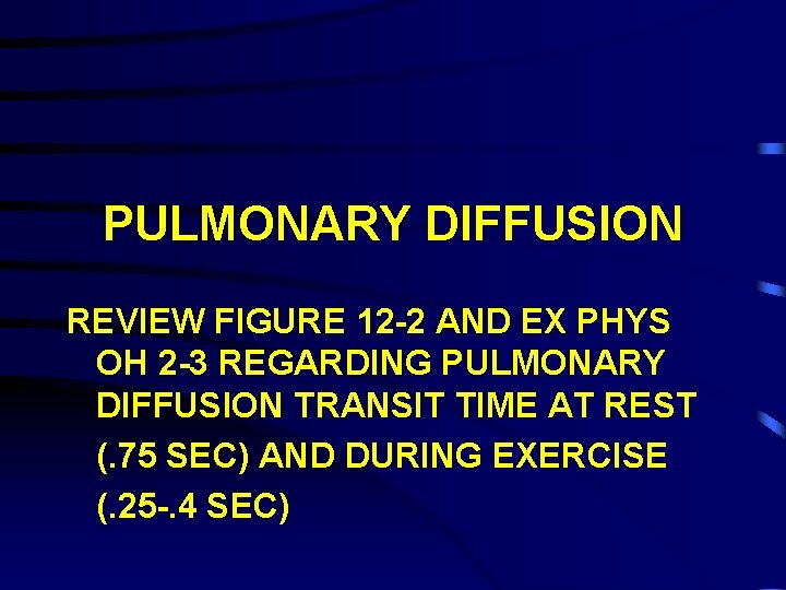 PULMONARY DIFFUSION REVIEW FIGURE 12 -2 AND EX PHYS OH 2 -3 REGARDING PULMONARY