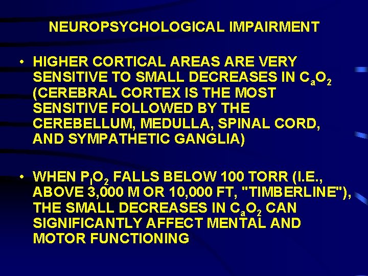 NEUROPSYCHOLOGICAL IMPAIRMENT • HIGHER CORTICAL AREAS ARE VERY SENSITIVE TO SMALL DECREASES IN Ca.